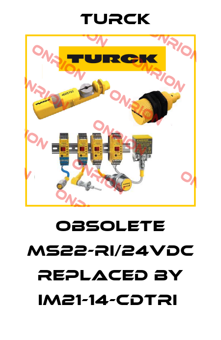 Obsolete MS22-RI/24VDC replaced by IM21-14-CDTRI  Turck